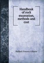 Handbook of rock excavation, methods and cost