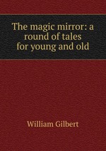 The magic mirror: a round of tales for young and old