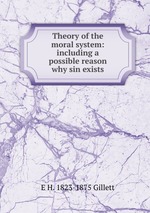 Theory of the moral system: including a possible reason why sin exists