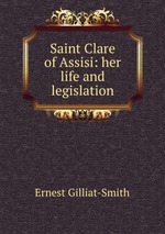 Saint Clare of Assisi: her life and legislation