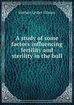 A study of some factors influencing fertility and sterility in the bull