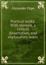 Poetical works. With memoir, a critical dissertation, and explanatory notes