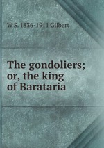 The gondoliers; or, the king of Barataria
