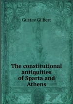 The constitutional antiquities of Sparta and Athens