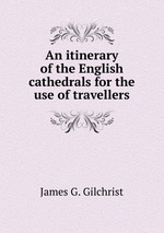 An itinerary of the English cathedrals for the use of travellers