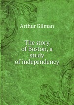 The story of Boston, a study of independency