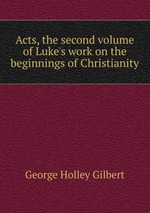 Acts, the second volume of Luke`s work on the beginnings of Christianity