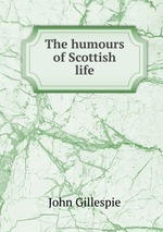The humours of Scottish life