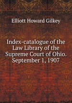 Index-catalogue of the Law Library of the Supreme Court of Ohio. September 1, 1907