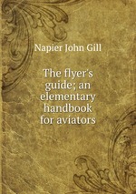 The flyer`s guide; an elementary handbook for aviators