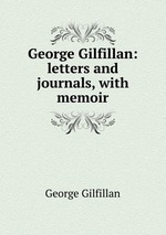 George Gilfillan: letters and journals, with memoir