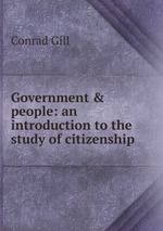 Government & people: an introduction to the study of citizenship