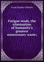Fatigue study, the elimination of humanity`s greatest unnecessary waste;