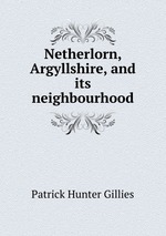 Netherlorn, Argyllshire, and its neighbourhood