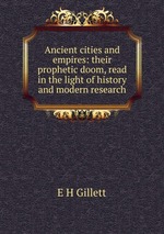 Ancient cities and empires: their prophetic doom, read in the light of history and modern research