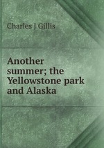 Another summer; the Yellowstone park and Alaska