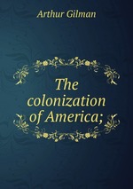 The colonization of America;