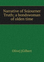 Narrative of Sojourner Truth; a bondswoman of olden time