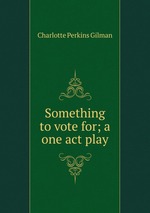 Something to vote for; a one act play