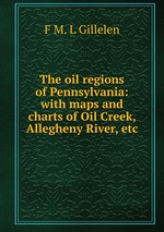 The oil regions of Pennsylvania: with maps and charts of Oil Creek, Allegheny River, etc