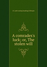 A comrades`s luck; or, The stolen will