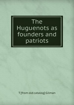 The Huguenots as founders and patriots