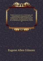 Modern American Law: A Systematic and Comprehensive Commentary On the Fundamental Principles of American Law and Procedure, Accompanied by Leading . Ed. of Blackstone`s Commentaries, Volume 15
