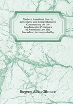 Modern American Law: A Systematic and Comprehensive Commentary on the Fundamental Principles of American Law and Procedure, Accompanied by