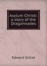 Asylum Christi: a story of the Dragonnades