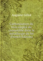 Carbonisation du bois emploi du comustible dans la mtallurgie du fer (French Edition)