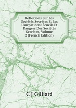 Rflexions Sur Les Socits Secrtes Et Les Usurpations: cueils Et Dangers Des Socits Secrtes, Volume 2 (French Edition)