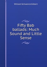 Fifty Bab ballads: Much Sound and Little Sense