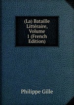 (La) Bataille Littraire, Volume 1 (French Edition)
