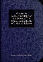 Monism As Connecting Religion and Science: The Confession of Faith of a Man of Science