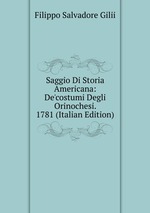 Saggio Di Storia Americana: De`costumi Degli Orinochesi. 1781 (Italian Edition)