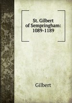 St. Gilbert of Sempringham: 1089-1189