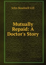 Mutually Repaid: A Doctor`s Story