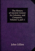 The History of Ancient Greece: Its Colonies, and Conquests, Volume 4, part 1