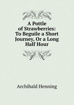A Pottle of Strawberries: To Beguile a Short Journey, Or a Long Half Hour