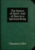 The Nature of Spirit: And of Man As a Spiritual Being