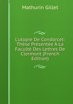 L`utopie De Condorcet: Thse Prsente  La Facult Des Lettres De Clermont (French Edition)
