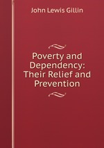 Poverty and Dependency: Their Relief and Prevention