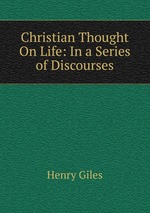 Christian Thought On Life: In a Series of Discourses