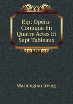 Rip: Opra-Comique En Quatre Actes Et Sept Tableaux