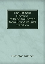The Catholic Doctrine of Baptism Proved from Scripture and Tradition