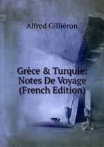 Grce & Turquie: Notes De Voyage (French Edition)