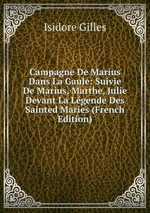 Campagne De Marius Dans La Gaule: Suivie De Marius, Marthe, Julie Devant La Lgende Des Sainted Maries (French Edition)