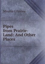 Pipes from Prairie-Land: And Other Places