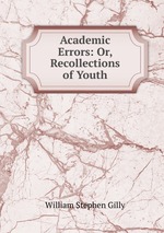 Academic Errors: Or, Recollections of Youth