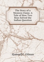 The Story of a Western Claim: A Tale of How Two Boys Solved the Indian Question